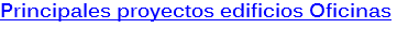 Principales proyectos edificios Oficinas
